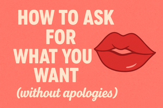 From Curiosity to Confidence: How to Ask for What You Want (Without Apologies) (Part 2)